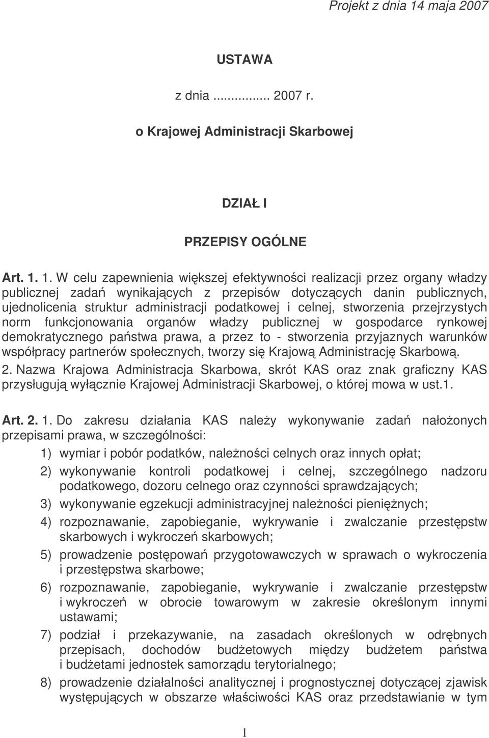1. W celu zapewnienia wikszej efektywnoci realizacji przez organy władzy publicznej zada wynikajcych z przepisów dotyczcych danin publicznych, ujednolicenia struktur administracji podatkowej i