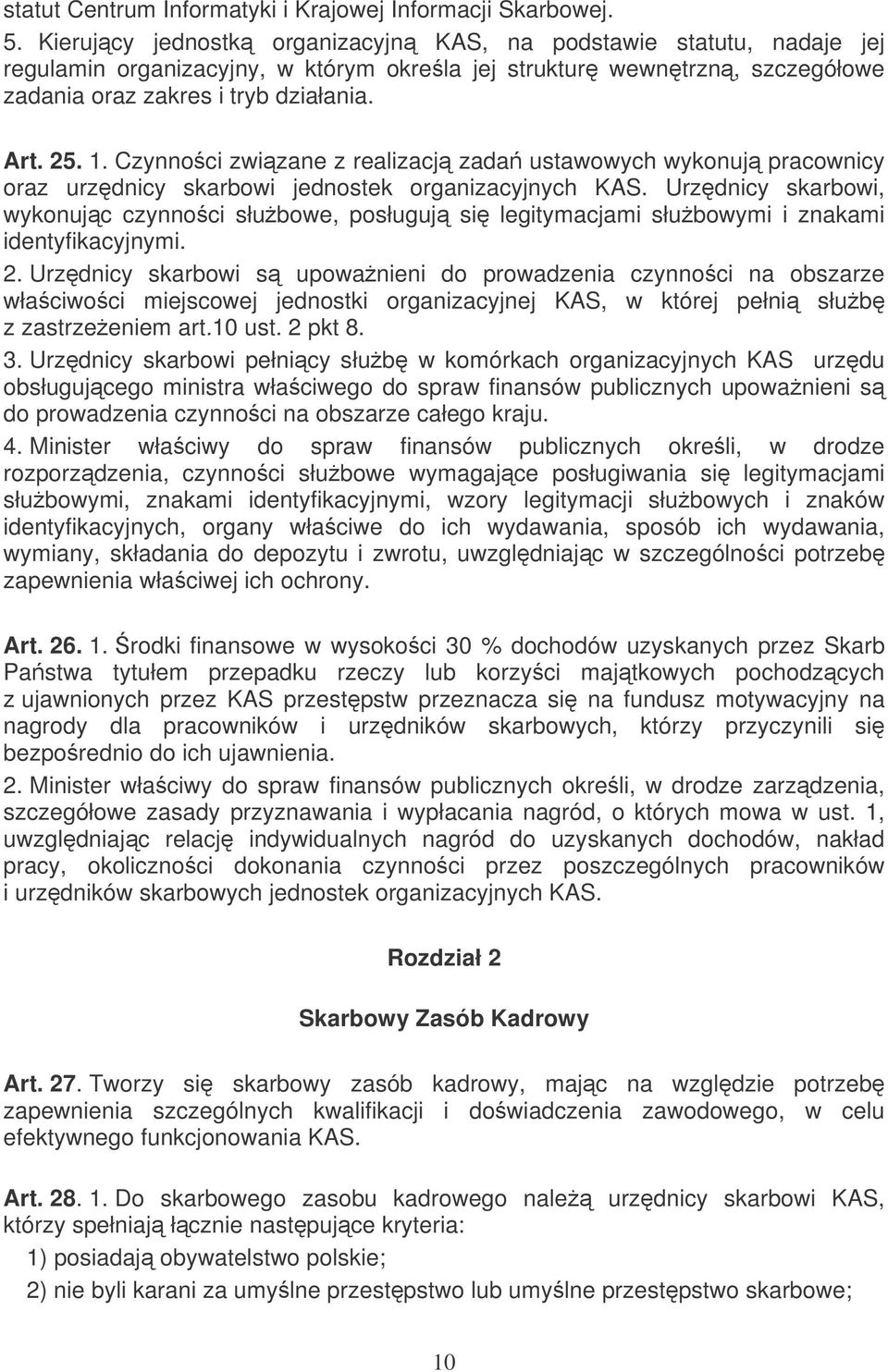 Czynnoci zwizane z realizacj zada ustawowych wykonuj pracownicy oraz urzdnicy skarbowi jednostek organizacyjnych KAS.