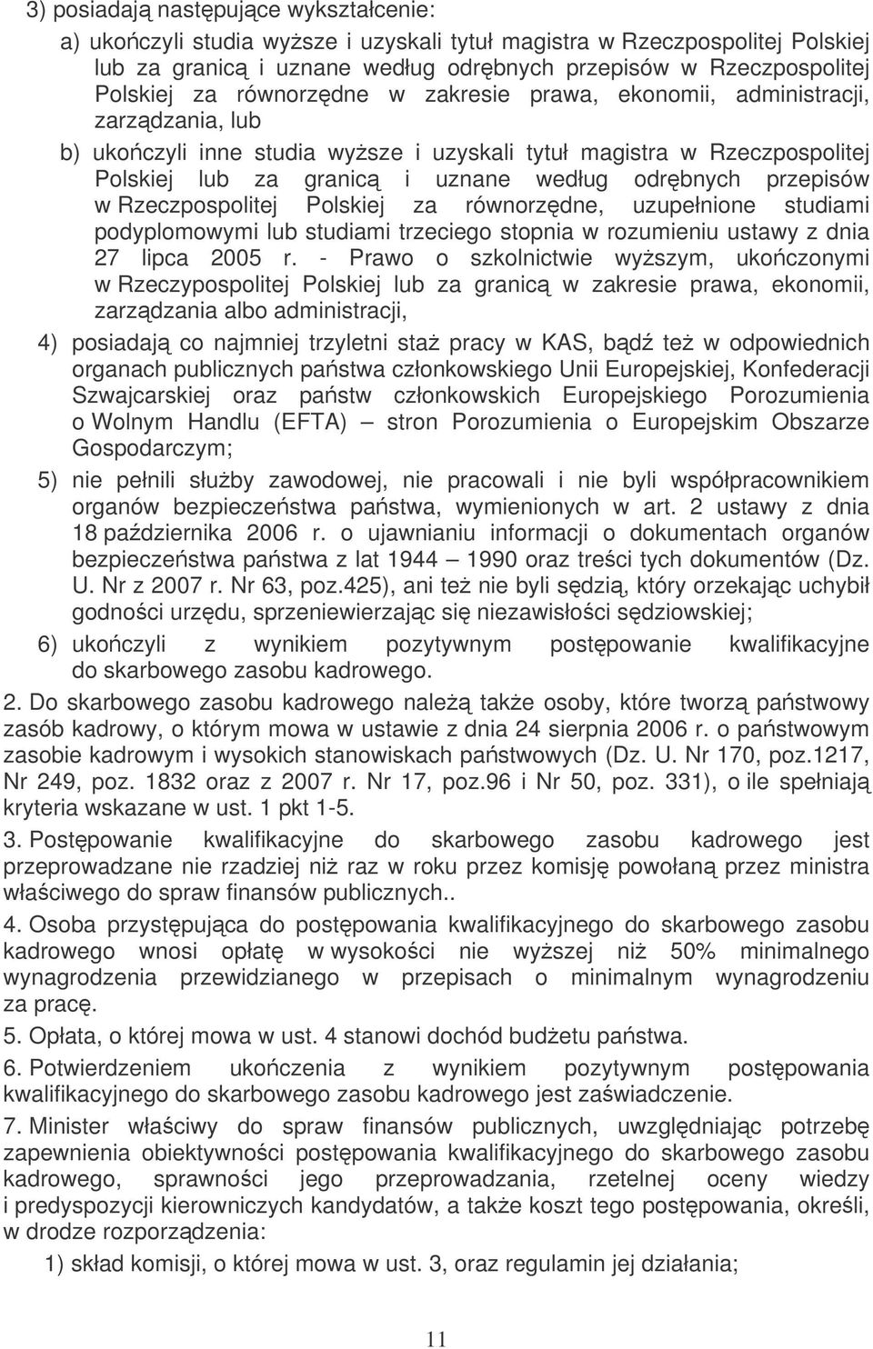 przepisów w Rzeczpospolitej Polskiej za równorzdne, uzupełnione studiami podyplomowymi lub studiami trzeciego stopnia w rozumieniu ustawy z dnia 27 lipca 2005 r.