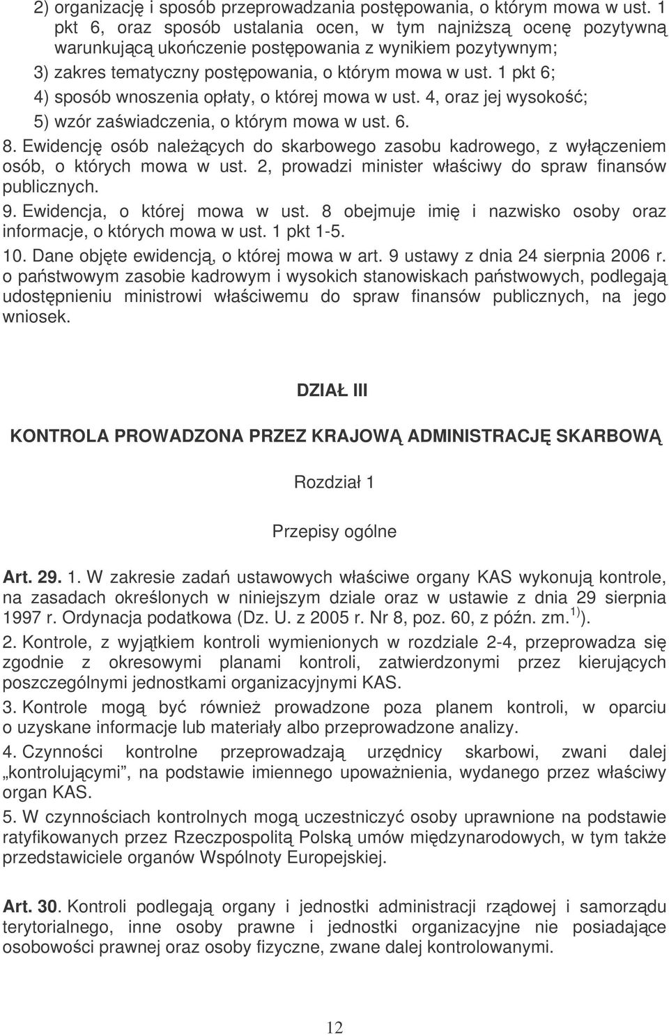 1 pkt 6; 4) sposób wnoszenia opłaty, o której mowa w ust. 4, oraz jej wysoko; 5) wzór zawiadczenia, o którym mowa w ust. 6. 8.