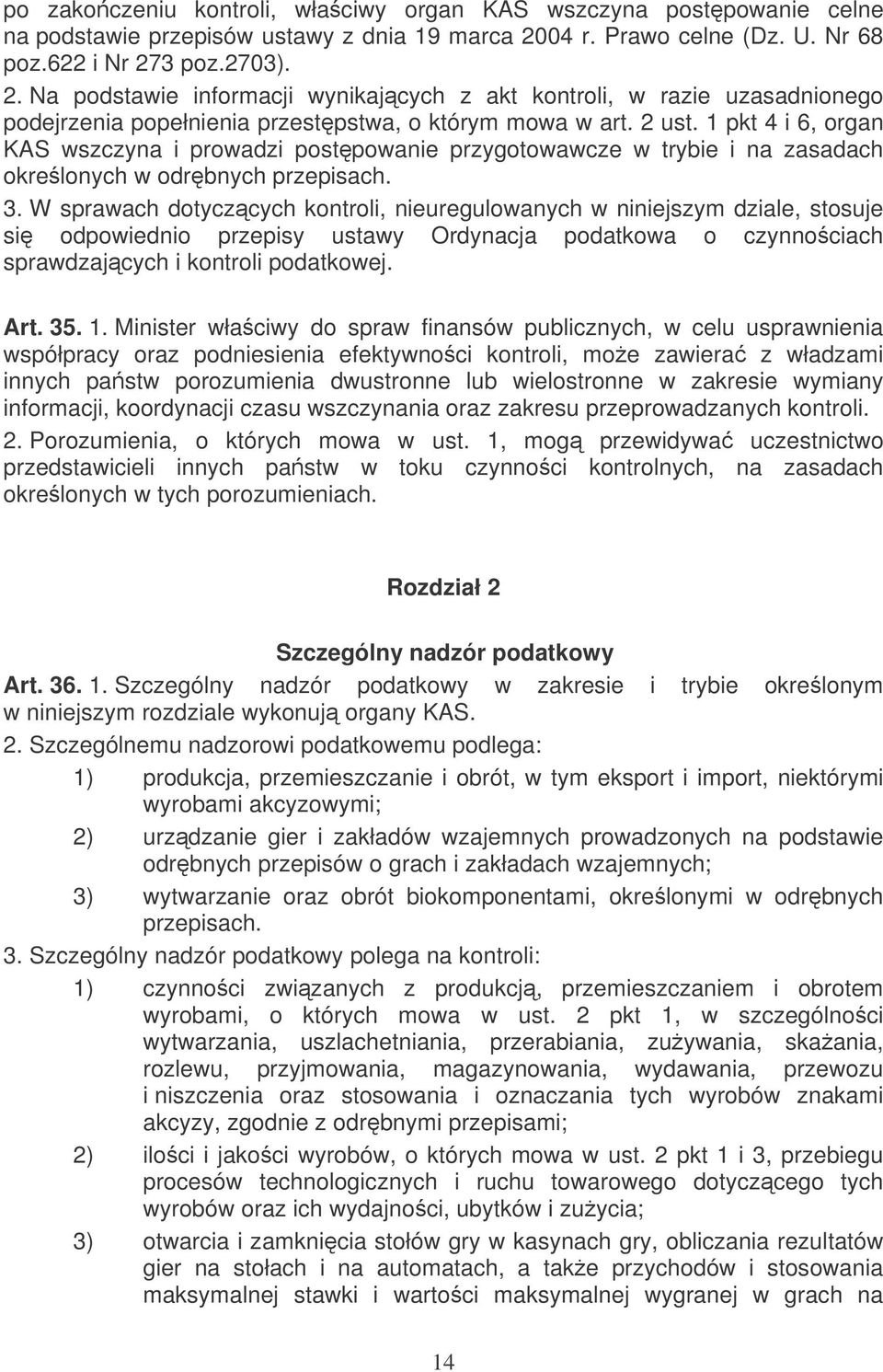 2 ust. 1 pkt 4 i 6, organ KAS wszczyna i prowadzi postpowanie przygotowawcze w trybie i na zasadach okrelonych w odrbnych przepisach. 3.