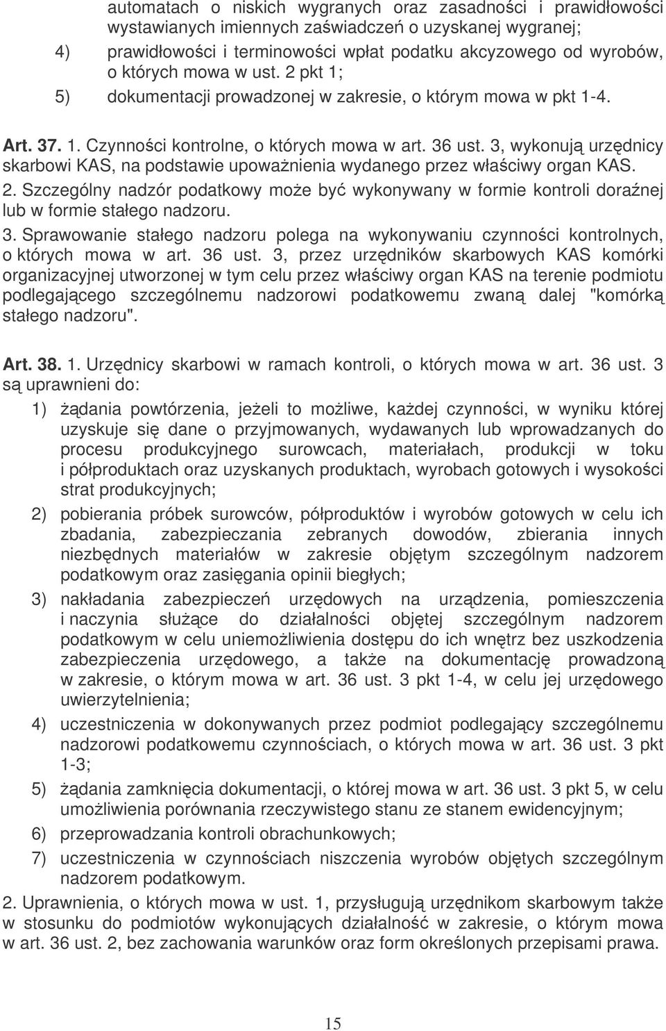 3, wykonuj urzdnicy skarbowi KAS, na podstawie upowanienia wydanego przez właciwy organ KAS. 2. Szczególny nadzór podatkowy moe by wykonywany w formie kontroli doranej lub w formie stałego nadzoru. 3.