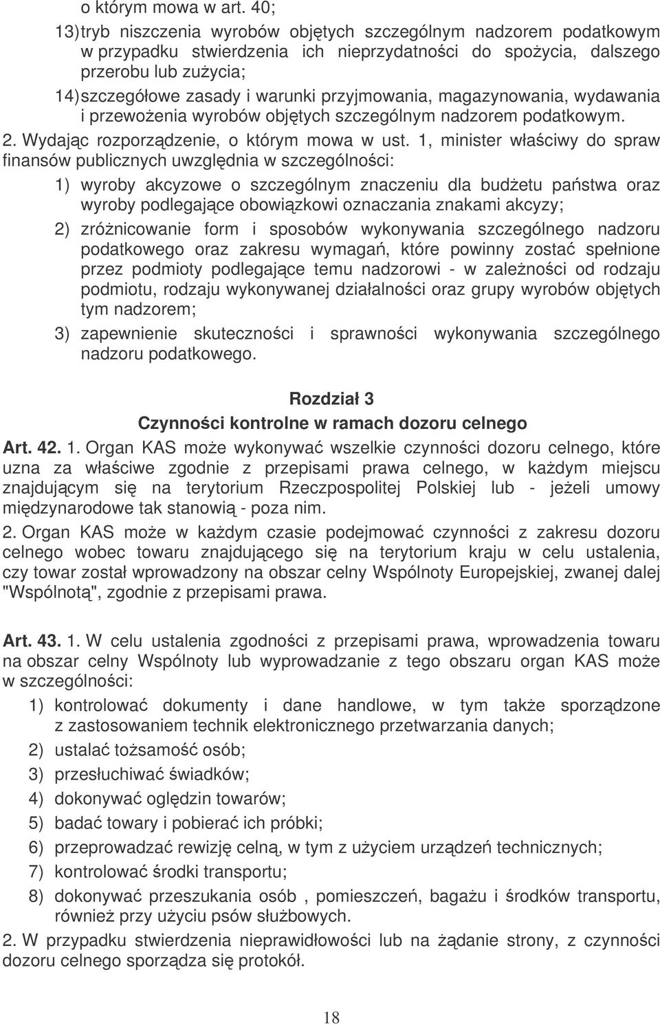 przyjmowania, magazynowania, wydawania i przewoenia wyrobów objtych szczególnym nadzorem podatkowym. 2. Wydajc rozporzdzenie, o którym mowa w ust.