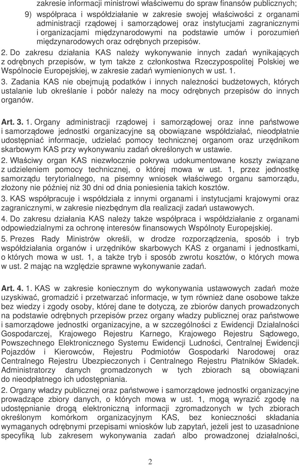 Do zakresu działania KAS naley wykonywanie innych zada wynikajcych z odrbnych przepisów, w tym take z członkostwa Rzeczypospolitej Polskiej we Wspólnocie Europejskiej, w zakresie zada wymienionych w