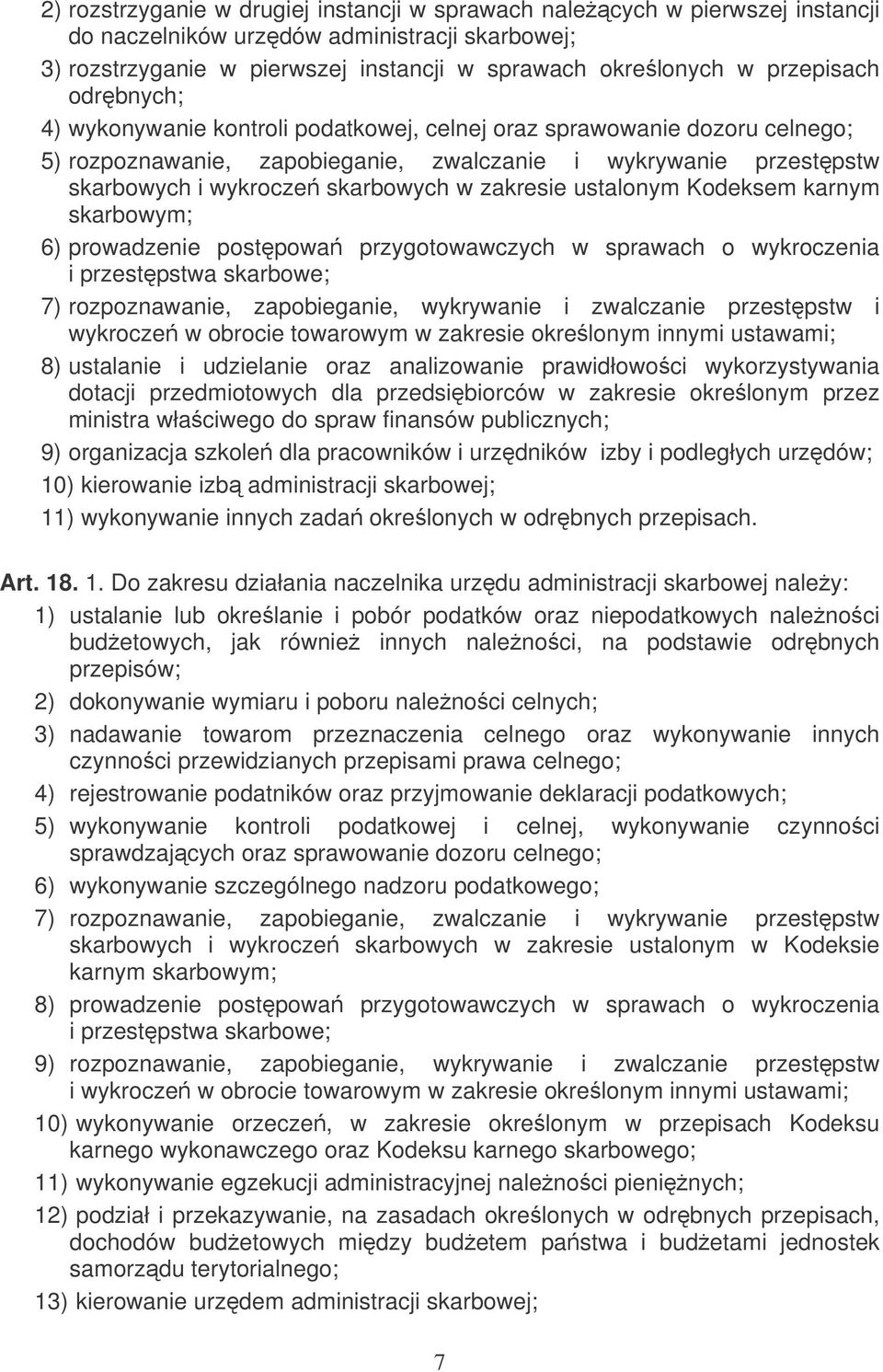 ustalonym Kodeksem karnym skarbowym; 6) prowadzenie postpowa przygotowawczych w sprawach o wykroczenia i przestpstwa skarbowe; 7) rozpoznawanie, zapobieganie, wykrywanie i zwalczanie przestpstw i