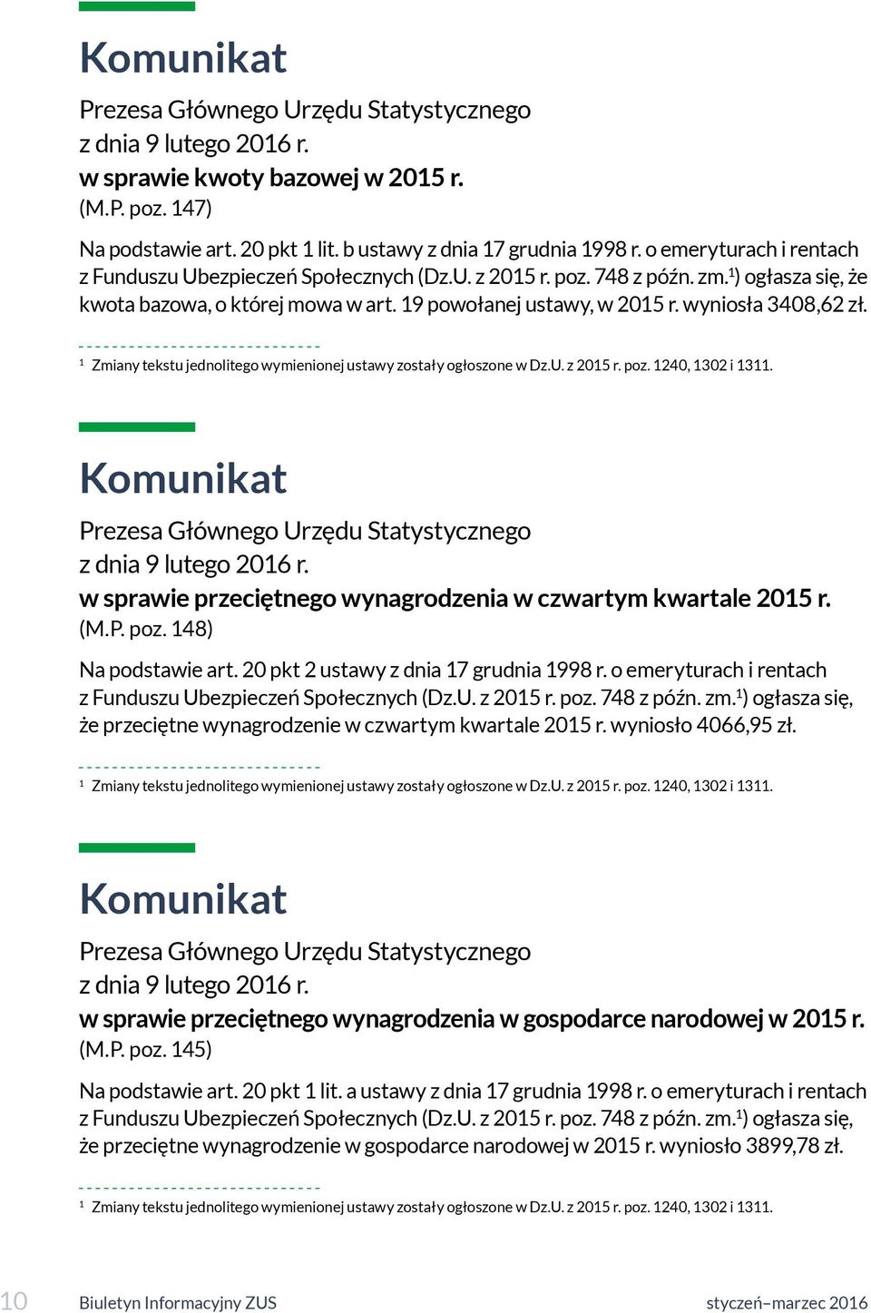 wyniosła 3408,62 zł. 1 Zmiany tekstu jednolitego wymienionej ustawy zostały ogłoszone w Dz.U. z 2015 r. poz. 1240, 1302 i 1311. Komunikat Prezesa Głównego Urzędu Statystycznego z dnia 9 lutego 2016 r.