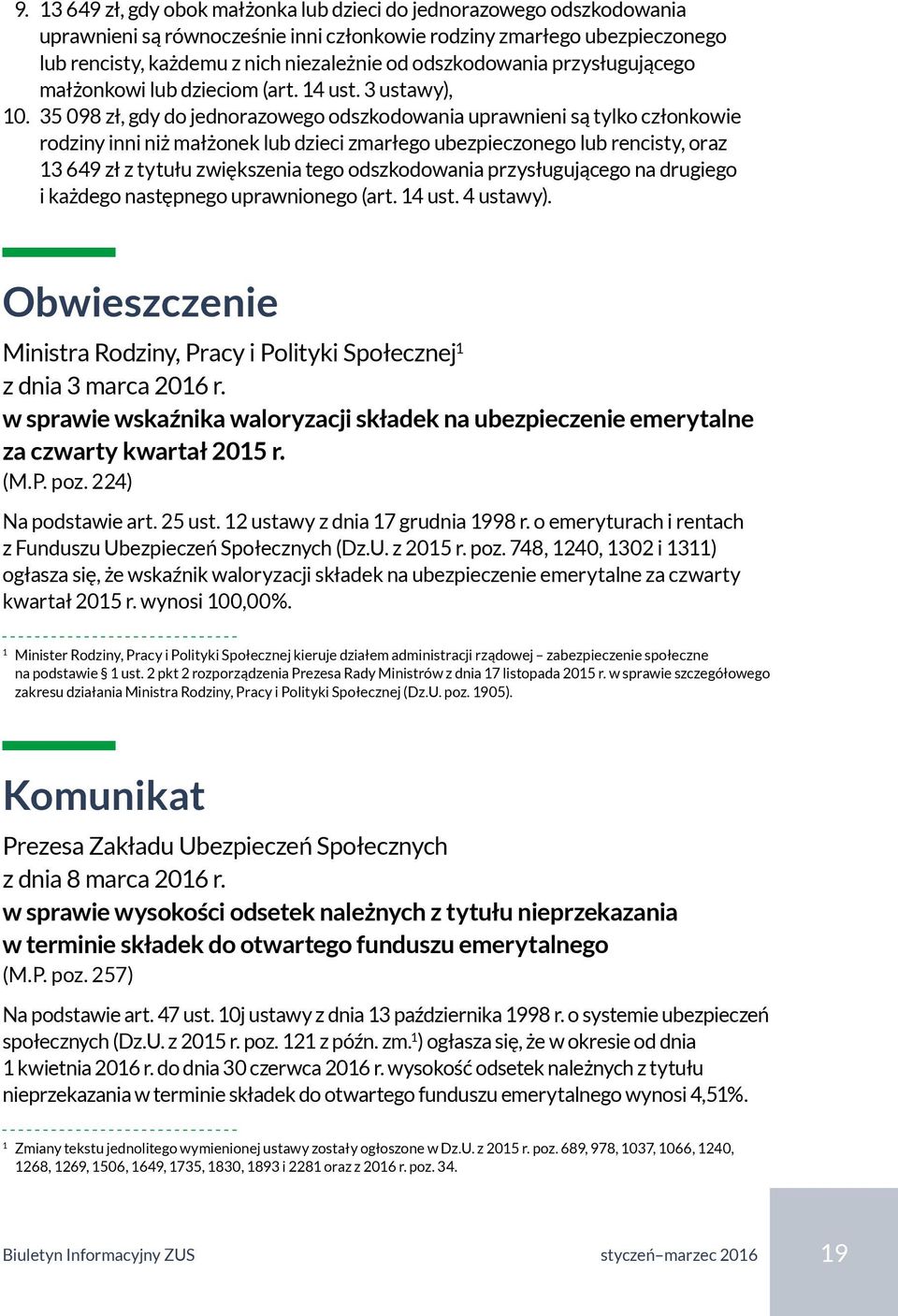 35 098 zł, gdy do jednorazowego odszkodowania uprawnieni są tylko członkowie rodziny inni niż małżonek lub dzieci zmarłego ubezpieczonego lub rencisty, oraz 13 649 zł z tytułu zwiększenia tego