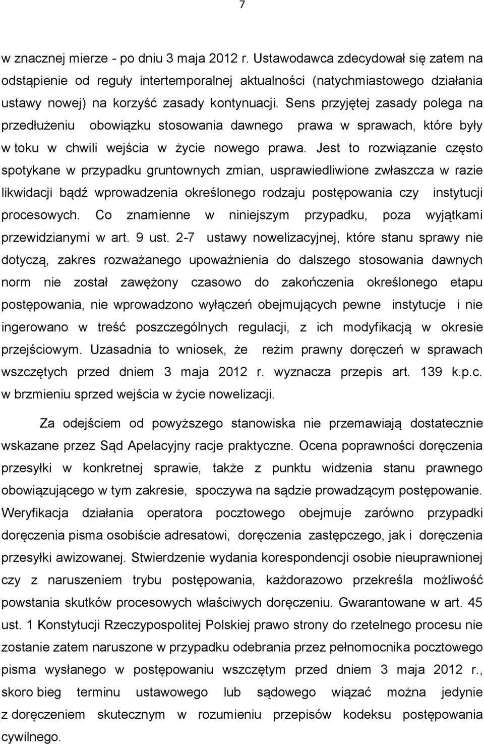Sens przyjętej zasady polega na przedłużeniu obowiązku stosowania dawnego prawa w sprawach, które były w toku w chwili wejścia w życie nowego prawa.