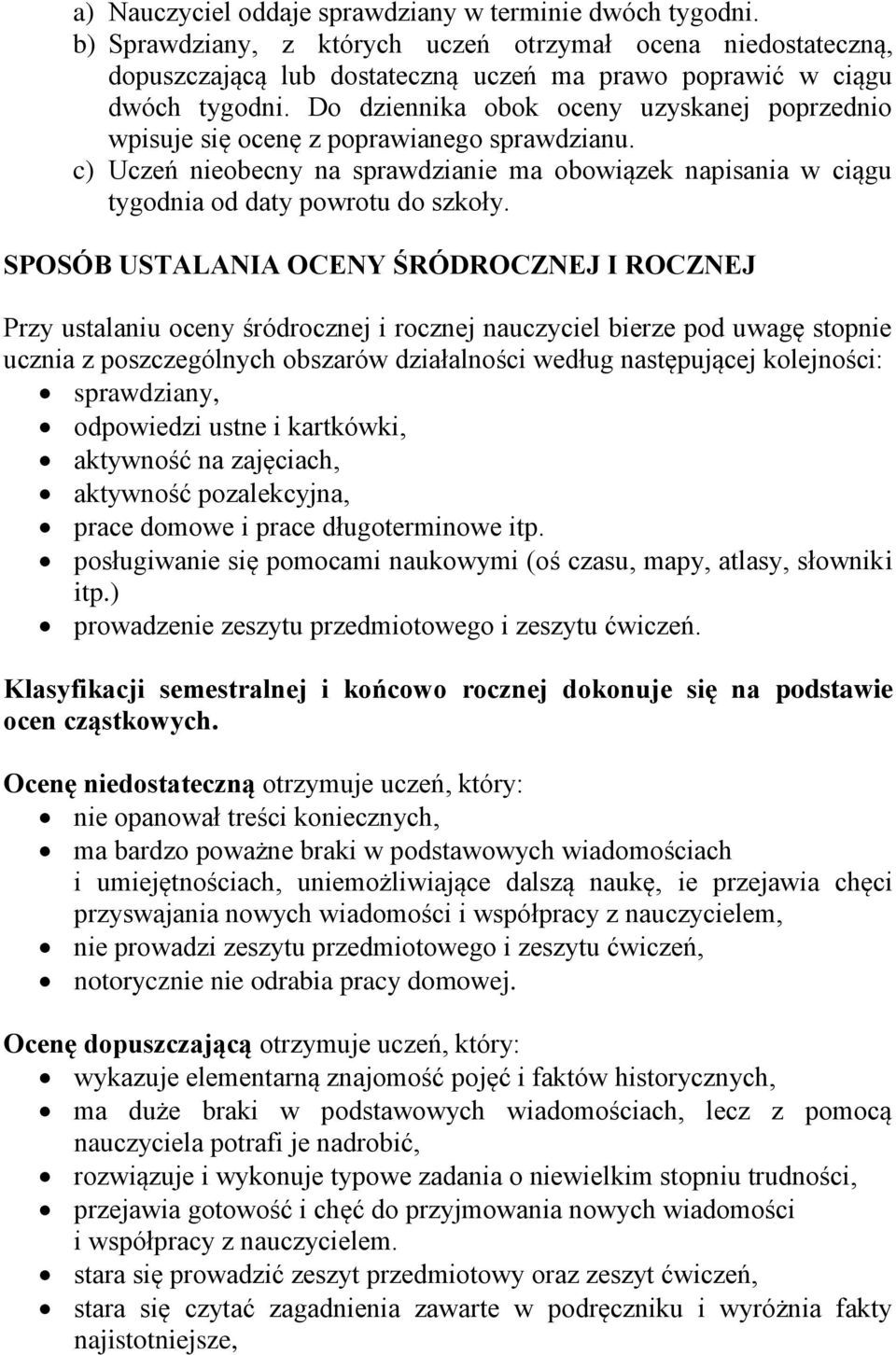 SPOSÓB USTALANIA OCENY ŚRÓDROCZNEJ I ROCZNEJ Przy ustalaniu oceny śródrocznej i rocznej nauczyciel bierze pod uwagę stopnie ucznia z poszczególnych obszarów działalności według następującej