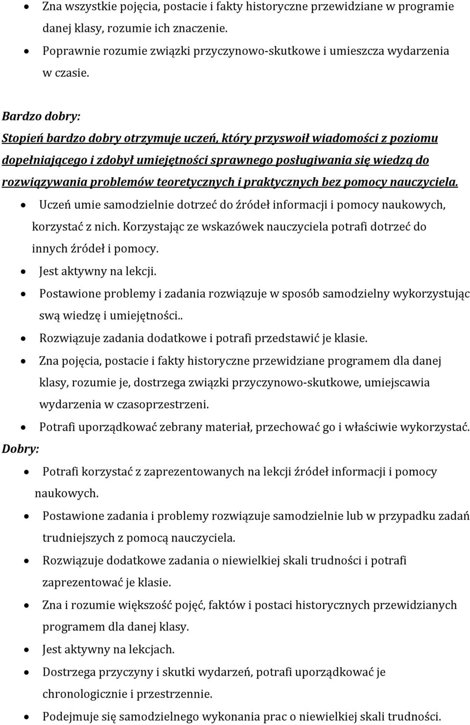 teoretycznych i praktycznych bez pomocy nauczyciela. Uczeń umie samodzielnie dotrzeć do źródeł informacji i pomocy naukowych, korzystać z nich.