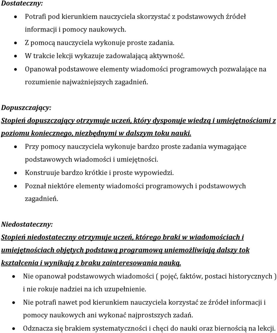 Dopuszczający: Stopień dopuszczający otrzymuje uczeń, który dysponuje wiedzą i umiejętnościami z poziomu koniecznego, niezbędnymi w dalszym toku nauki.