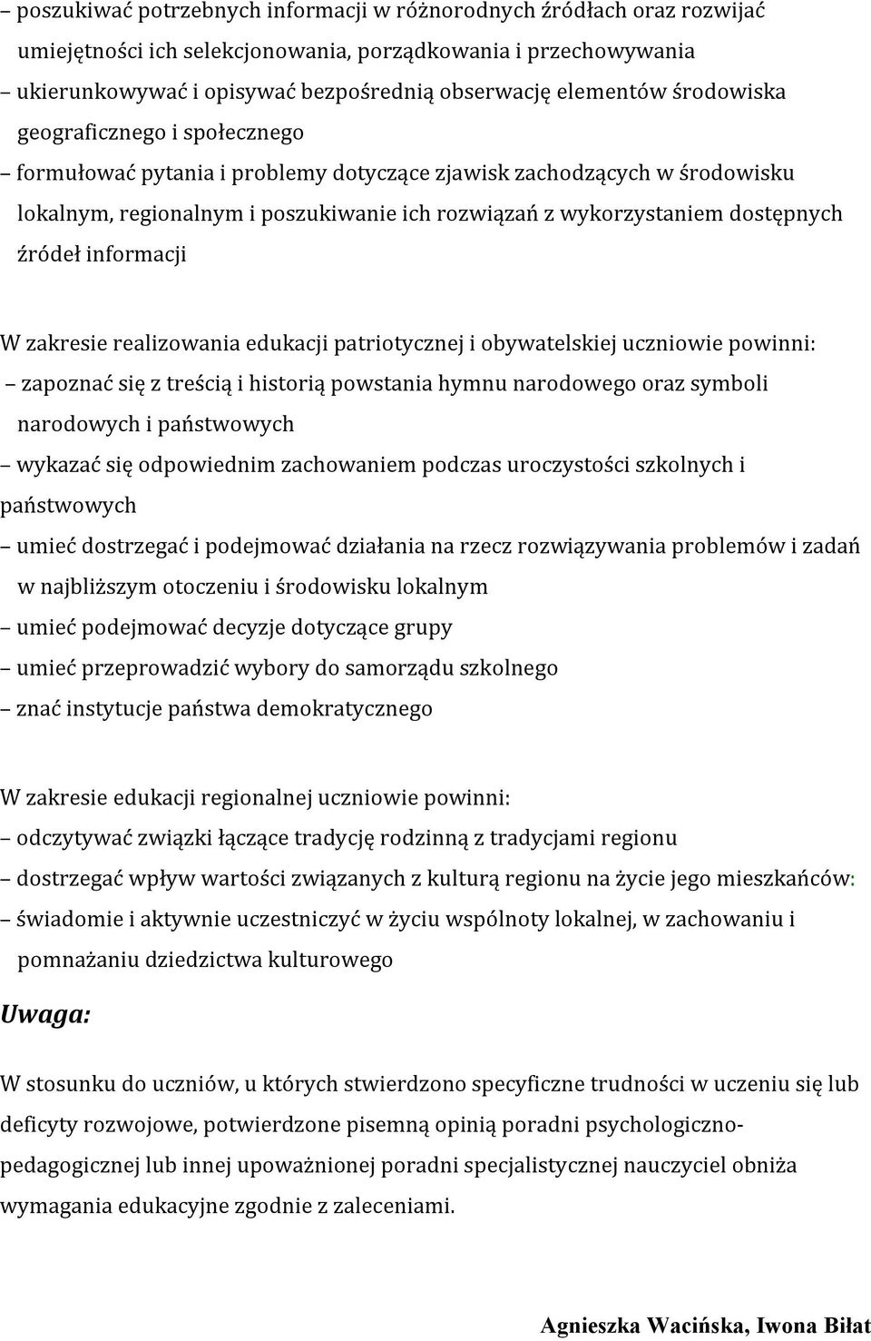 informacji W zakresie realizowania edukacji patriotycznej i obywatelskiej uczniowie powinni: zapoznać się z treścią i historią powstania hymnu narodowego oraz symboli narodowych i państwowych wykazać