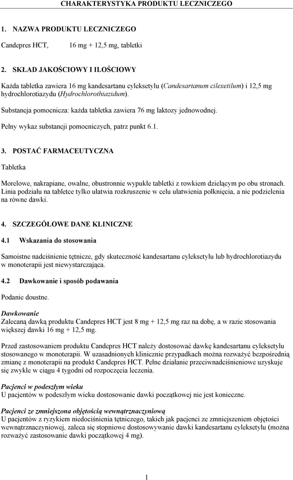 Substancja pomocnicza: każda tabletka zawiera 76 mg laktozy jednowodnej. Pełny wykaz substancji pomocniczych, patrz punkt 6.1. 3.