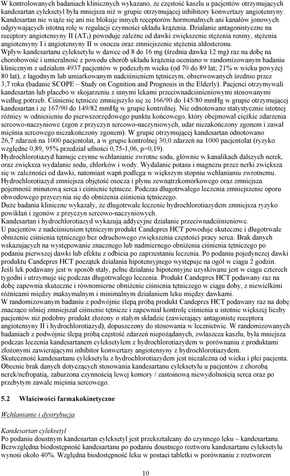 Działanie antagonistyczne na receptory angiotensyny II (AT 1 ) powoduje zależne od dawki zwiększenie stężenia reniny, stężenia angiotensyny I i angiotensyny II w osoczu oraz zmniejszenie stężenia