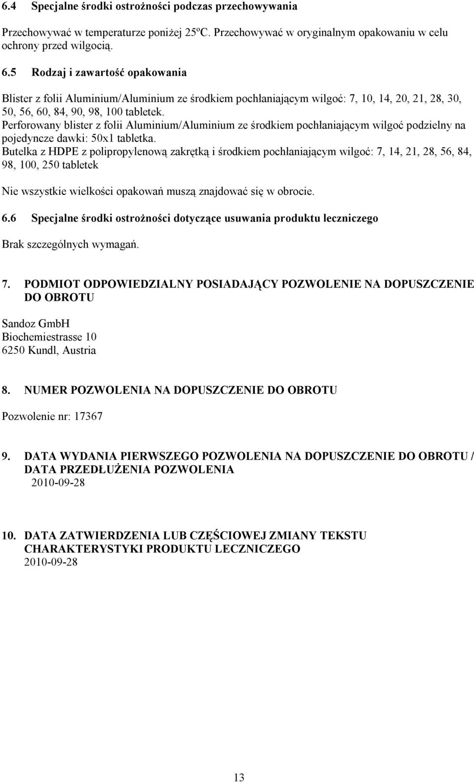Perforowany blister z folii Aluminium/Aluminium ze środkiem pochłaniającym wilgoć podzielny na pojedyncze dawki: 50x1 tabletka.