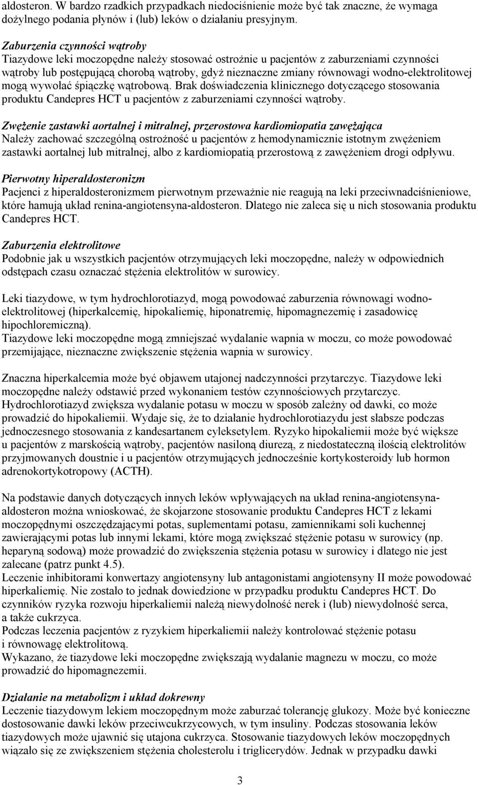 wodno-elektrolitowej mogą wywołać śpiączkę wątrobową. Brak doświadczenia klinicznego dotyczącego stosowania produktu Candepres HCT u pacjentów z zaburzeniami czynności wątroby.