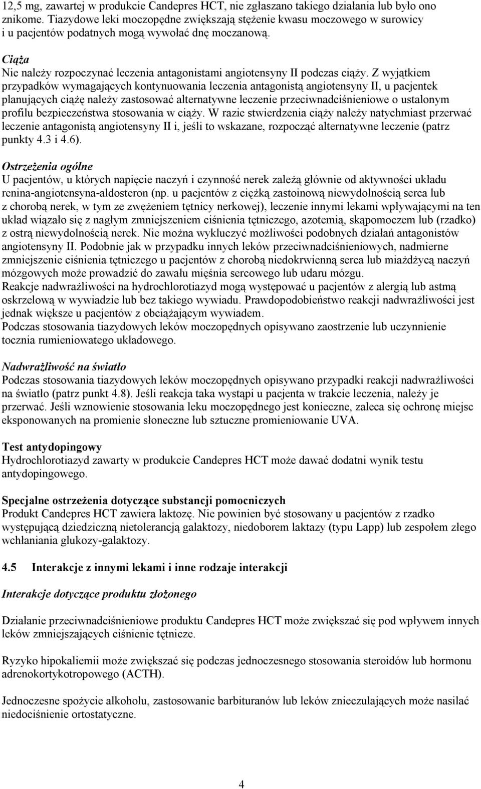 Ciąża Nie należy rozpoczynać leczenia antagonistami angiotensyny II podczas ciąży.