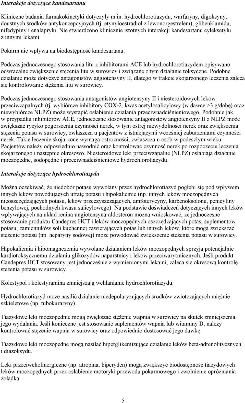 Pokarm nie wpływa na biodostępność kandesartanu.