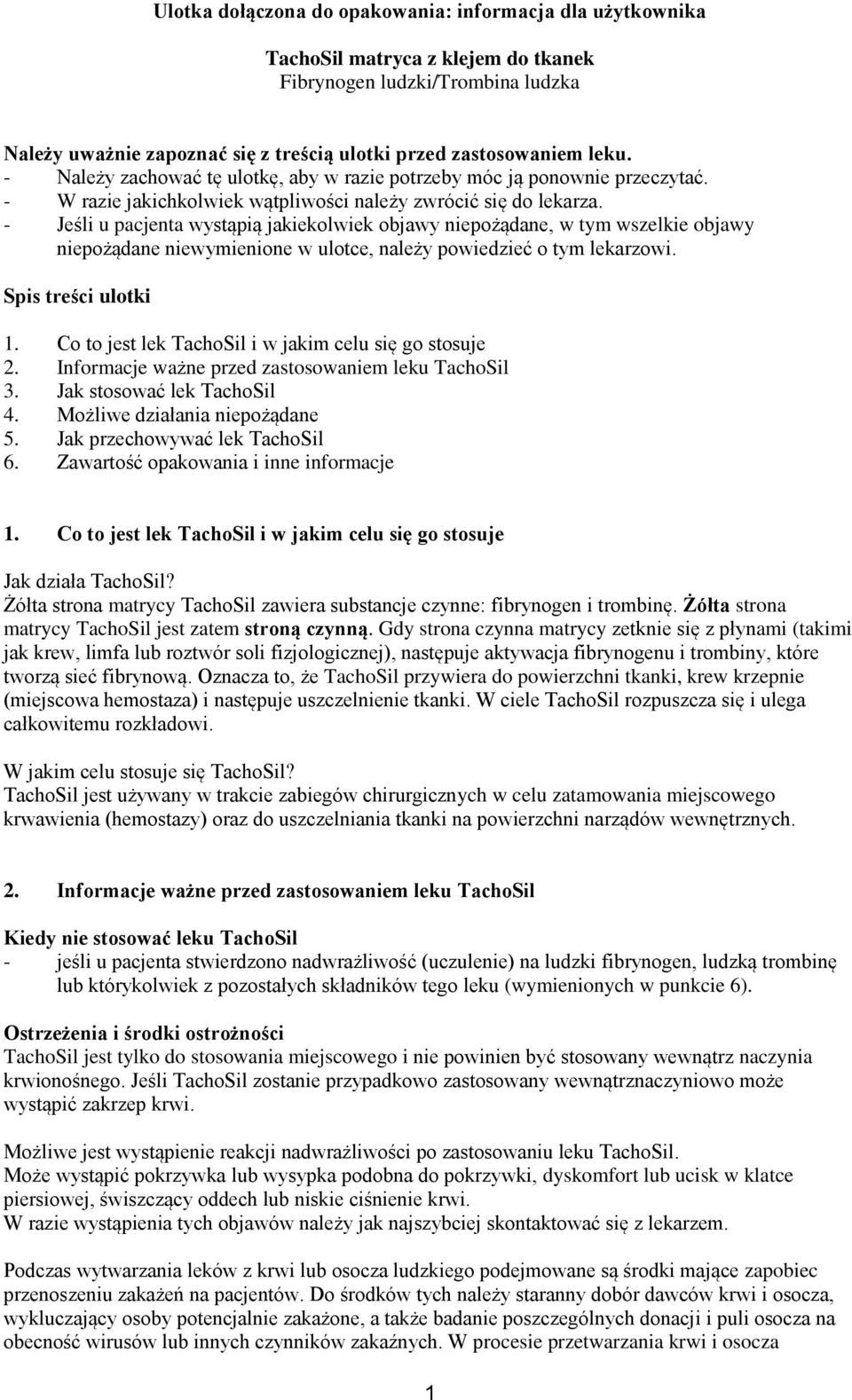 - Jeśli u pacjenta wystąpią jakiekolwiek objawy niepożądane, w tym wszelkie objawy niepożądane niewymienione w ulotce, należy powiedzieć o tym lekarzowi. Spis treści ulotki 1.