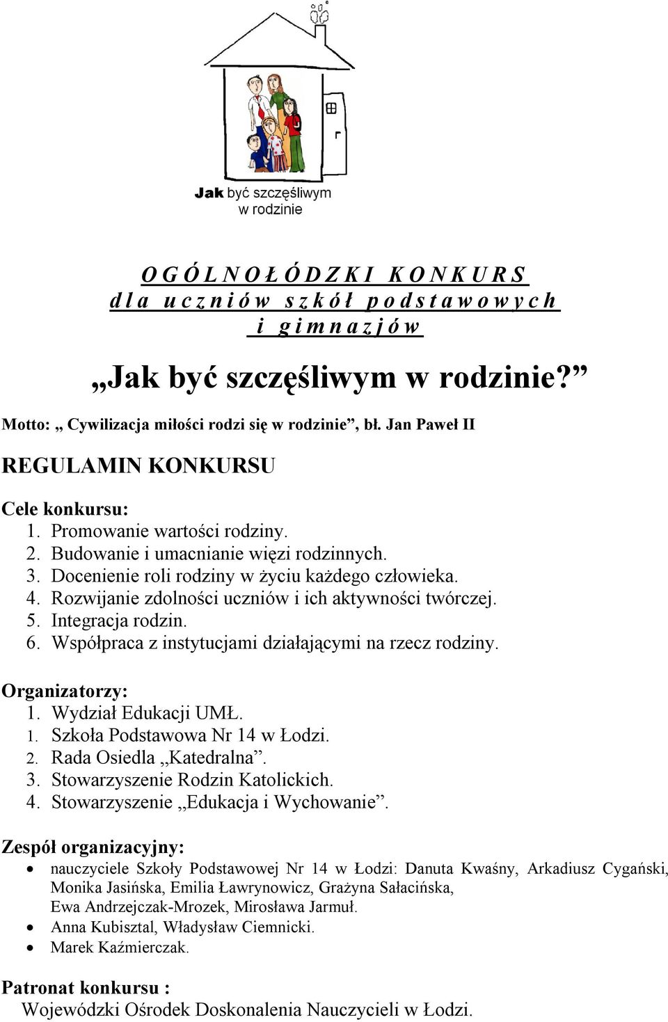 Rozwijanie zdolności uczniów i ich aktywności twórczej. 5. Integracja rodzin. 6. Współpraca z instytucjami działającymi na rzecz rodziny. Organizatorzy: 1. Wydział Edukacji UMŁ. 1. Szkoła Podstawowa Nr 14 w Łodzi.