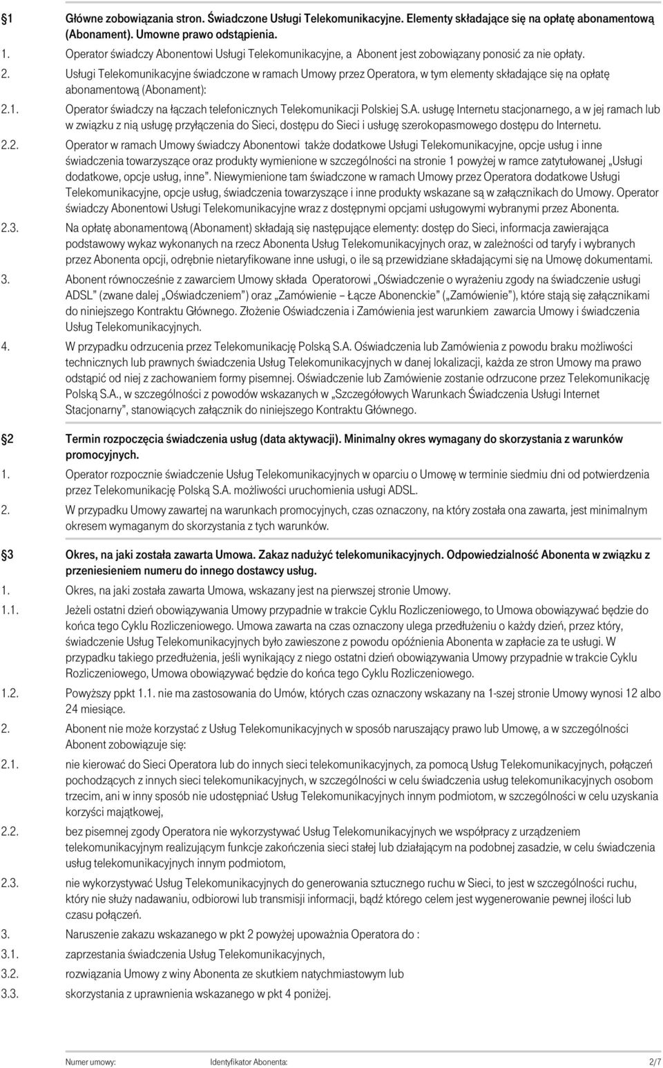 Usługi Telekomunikacyjne świadczone w ramach Umowy przez Operatora, w tym elementy składające się na opłatę abonamentową (Abonament): Operator świadczy na łączach telefonicznych Telekomunikacji