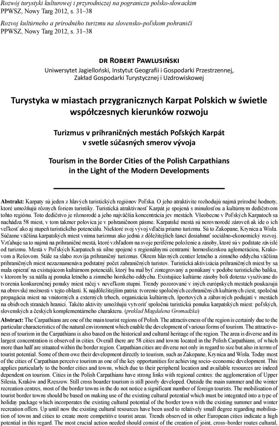 31 38 R P Uniwersytet Jagielloński, Instytut Geografii i Gospodarki Przestrzennej, Zakład Gospodarki Turystycznej i Uzdrowiskowej Turystyka w miastach przygranicznych Karpat Polskich w świetle