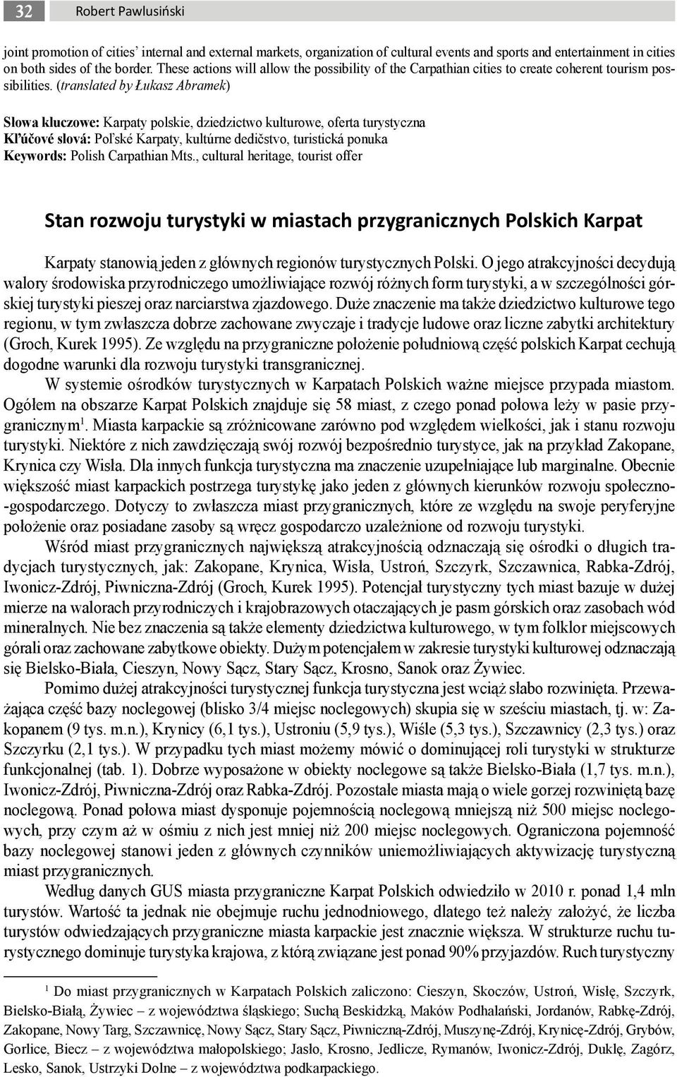 (translated by Łukasz Abramek) Słowa kluczowe: Karpaty polskie, dziedzictwo kulturowe, oferta turystyczna Kľúčové slová: Poľské Karpaty, kultúrne dedičstvo, turistická ponuka Keywords: Polish