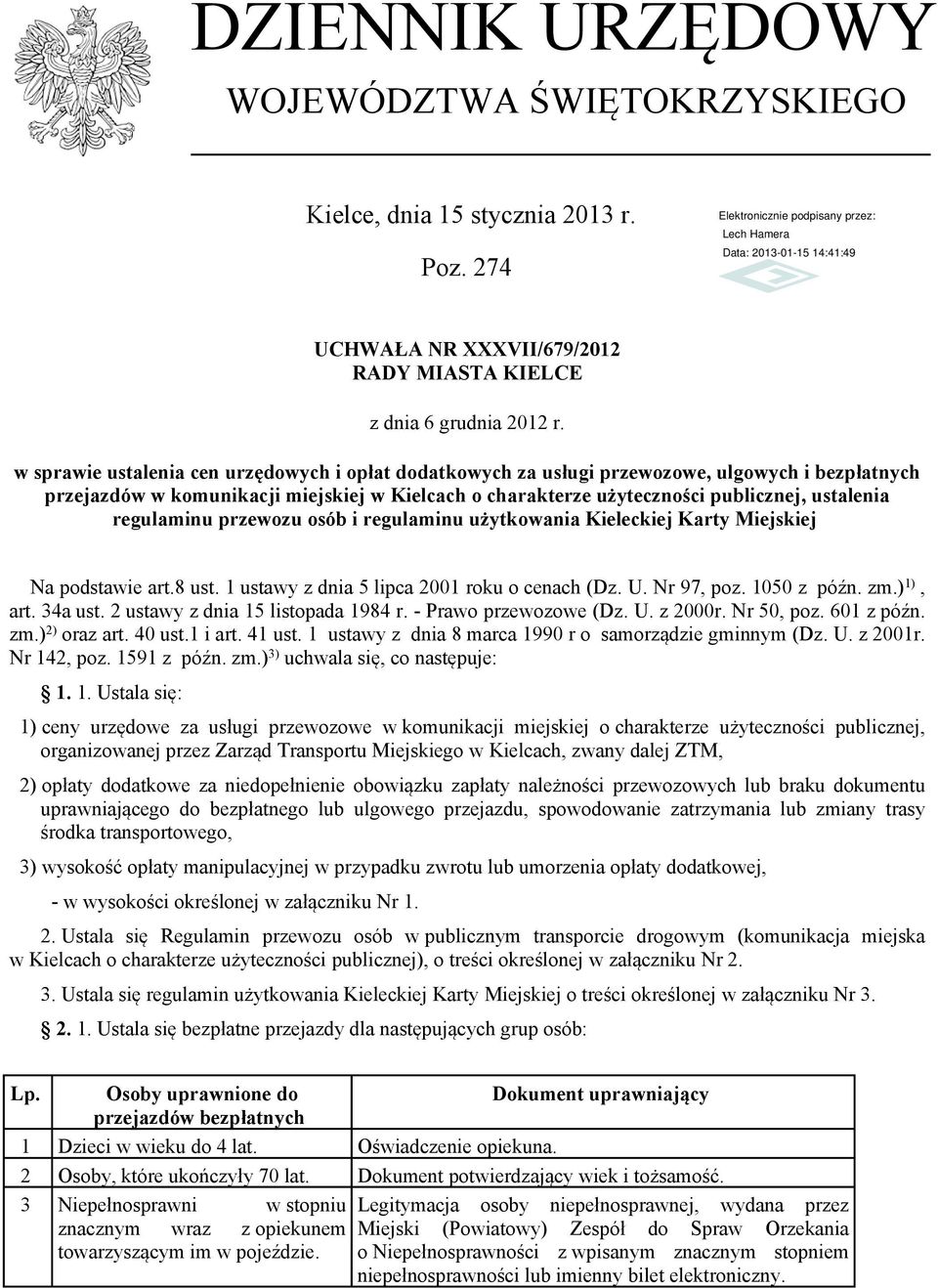 regulaminu przewozu osób i regulaminu użytkowania Kieleckiej Karty Miejskiej Na podstawie art.8 ust. 1 ustawy z dnia 5 lipca 2001 roku o cenach (Dz. U. Nr 97, poz. 1050 z późn. zm.) 1), art. 34a ust.