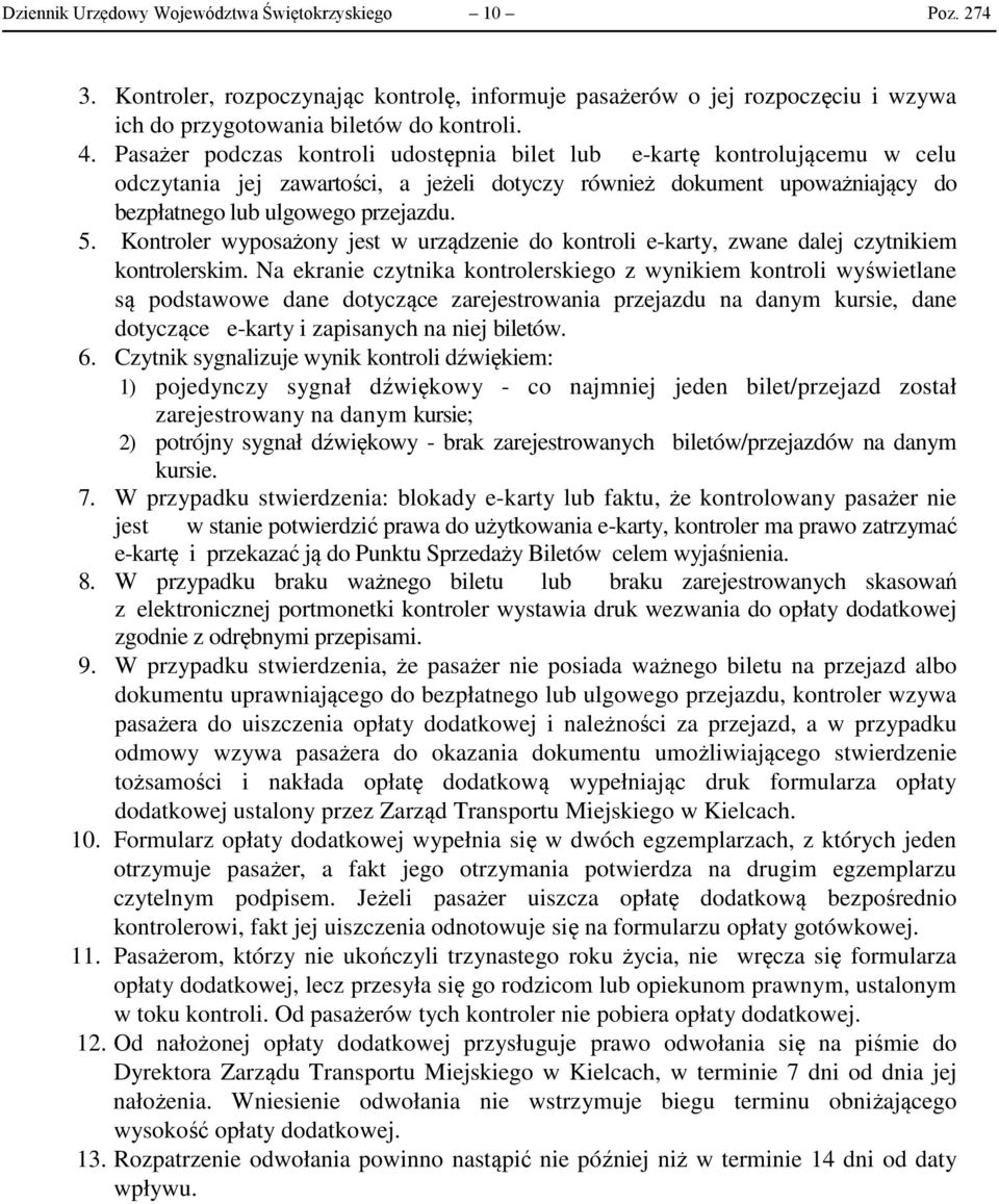 Kontroler wyposażony jest w urządzenie do kontroli e-karty, zwane dalej czytnikiem kontrolerskim.