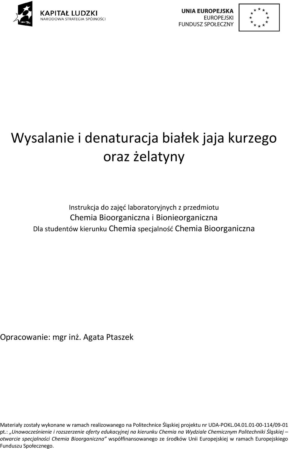 Agata Ptaszek Materiały zostały wykonane w ramach realizowanego na Politechnice Śląskiej projektu nr UDA-PKL.04.01.01-00-114/09-01 pt.