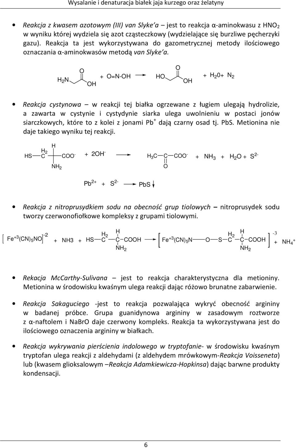 H 2 N H + =N-H H + H 2 0+ N 2 H Reakcja cystynowa w reakcji tej białka ogrzewane z ługiem ulegają hydrolizie, a zawarta w cystynie i cystydynie siarka ulega uwolnieniu w postaci jonów siarczkowych,