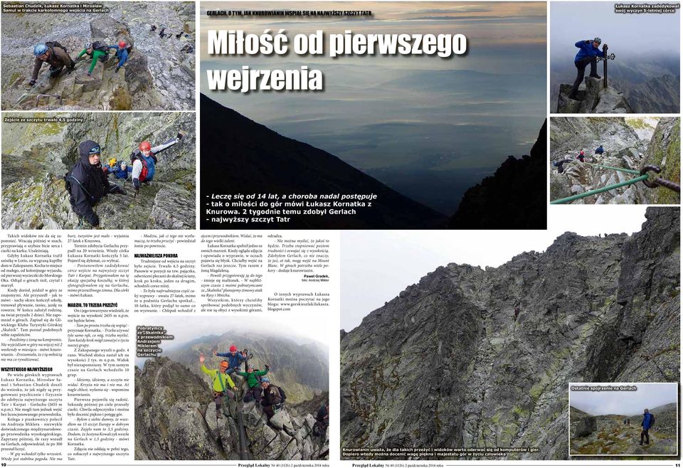 14 lat, a choroba nadal postępuje - tak o miłości do gór mówi Łukasz Kornatka z Knurowa. 2 tygodnie temu zdobył Gerlach - najwyższy szczyt Tatr Takich widoków nie da się zapomnieć.