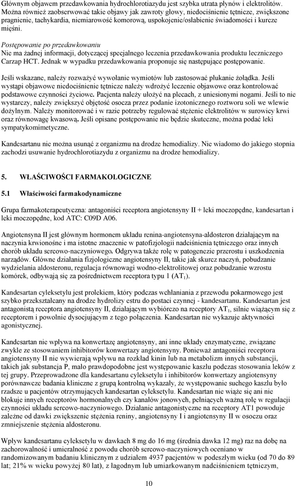 Postępowanie po przedawkowaniu Nie ma żadnej informacji, dotyczącej specjalnego leczenia przedawkowania produktu leczniczego Carzap HCT.