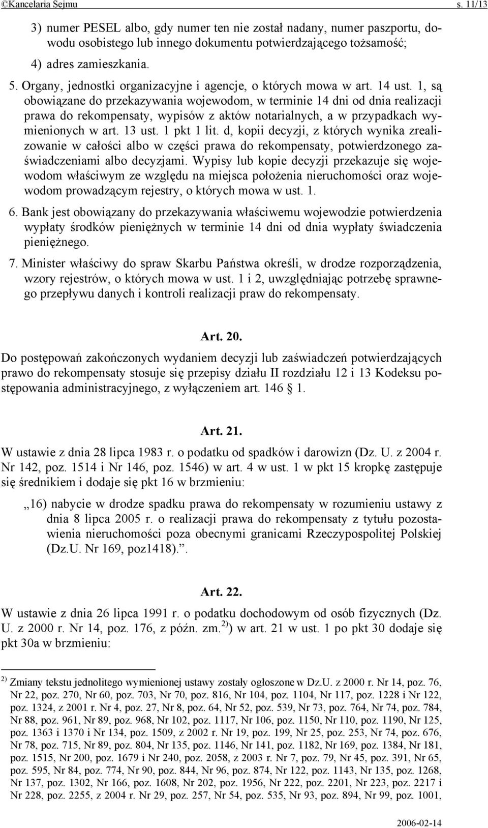 1, są obowiązane do przekazywania wojewodom, w terminie 14 dni od dnia realizacji prawa do rekompensaty, wypisów z aktów notarialnych, a w przypadkach wymienionych w art. 13 ust. 1 pkt 1 lit.