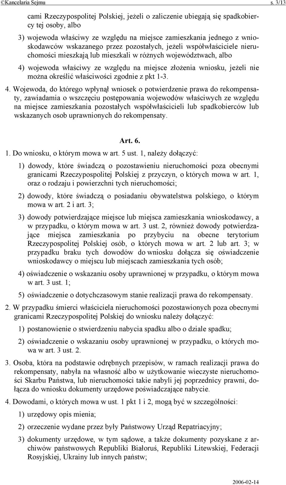 pozostałych, jeżeli współwłaściciele nieruchomości mieszkają lub mieszkali w różnych województwach, albo 4) wojewoda właściwy ze względu na miejsce złożenia wniosku, jeżeli nie można określić