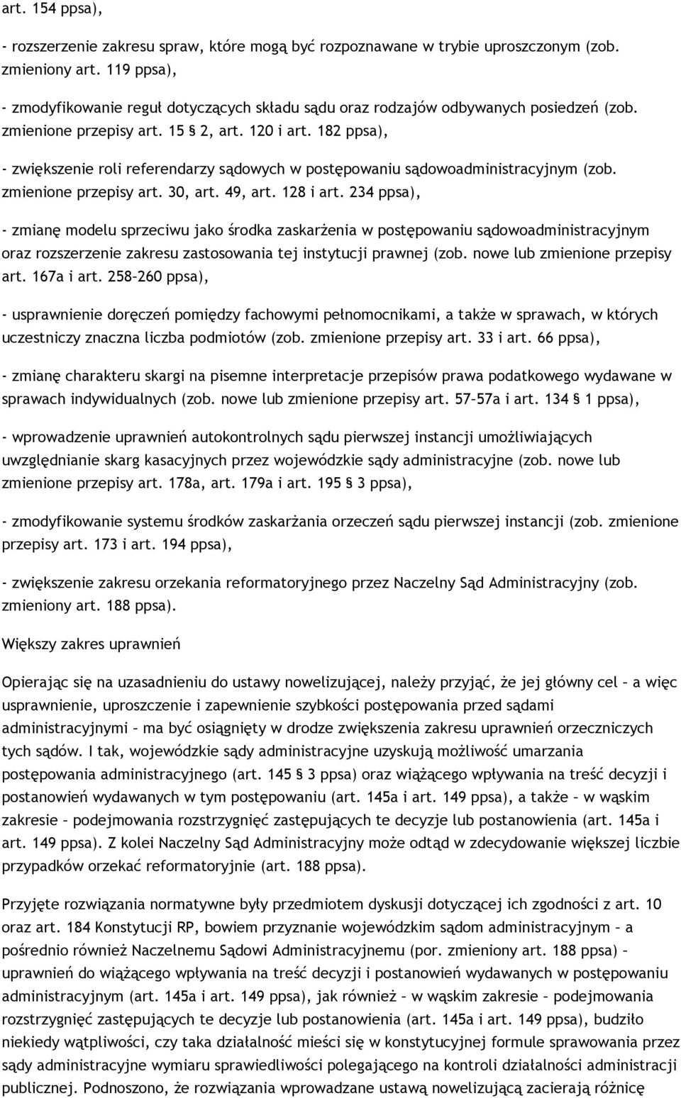 182 ppsa), - zwiększenie roli referendarzy sądowych w postępowaniu sądowoadministracyjnym (zob. zmienione przepisy art. 30, art. 49, art. 128 i art.