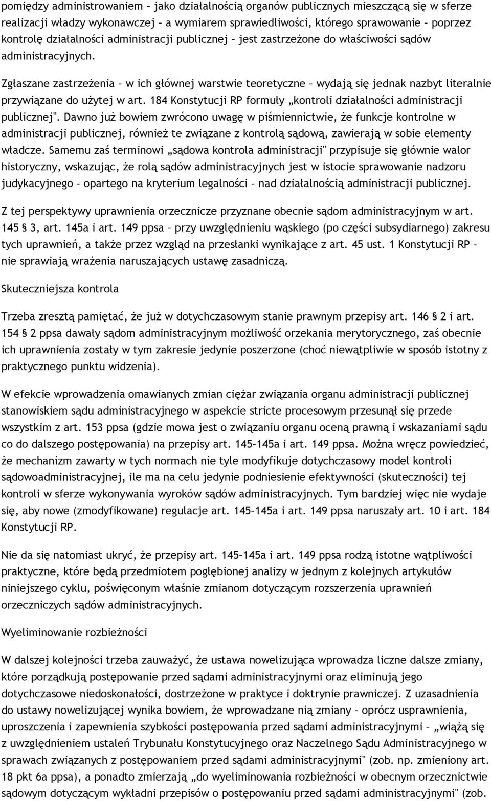 Zgłaszane zastrzeżenia w ich głównej warstwie teoretyczne wydają się jednak nazbyt literalnie przywiązane do użytej w art. 184 Konstytucji RP formuły kontroli działalności administracji publicznej".