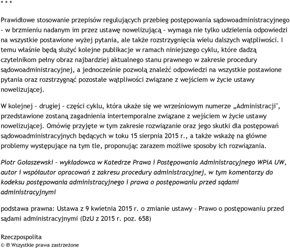 I temu właśnie będą służyć kolejne publikacje w ramach niniejszego cyklu, które dadzą czytelnikom pełny obraz najbardziej aktualnego stanu prawnego w zakresie procedury sądowoadministracyjnej, a