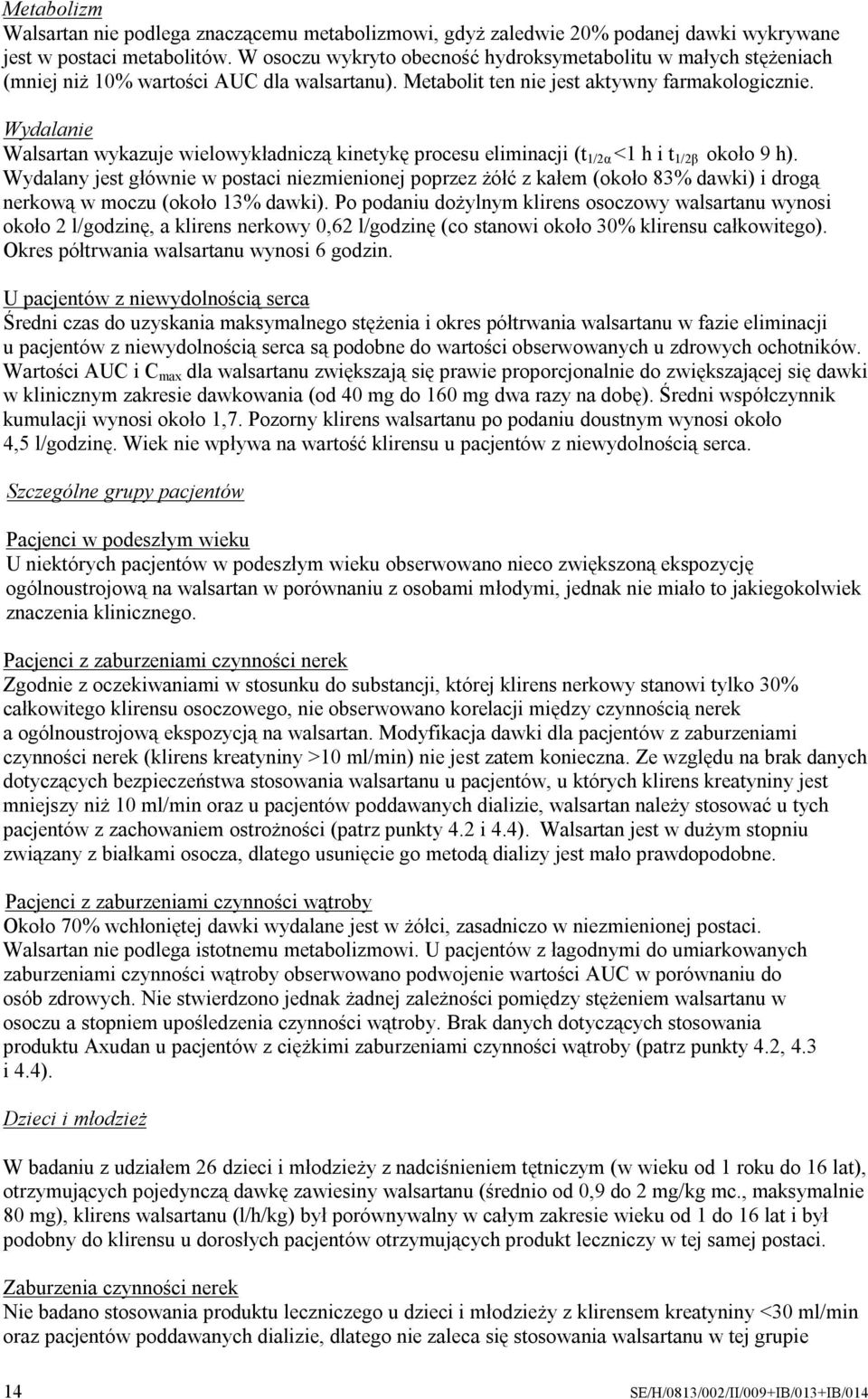 Wydalanie Walsartan wykazuje wielowykładniczą kinetykę procesu eliminacji (t 1/2α <1 h i t 1/2β około 9 h).