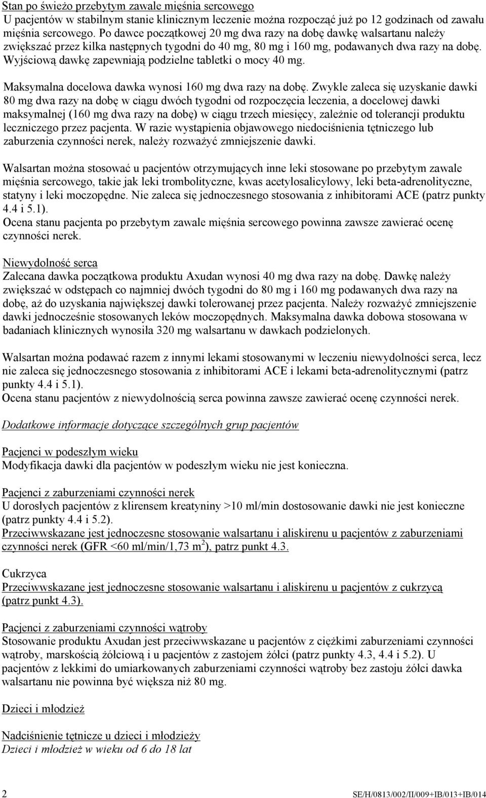 Wyjściową dawkę zapewniają podzielne tabletki o mocy 40 mg. Maksymalna docelowa dawka wynosi 160 mg dwa razy na dobę.