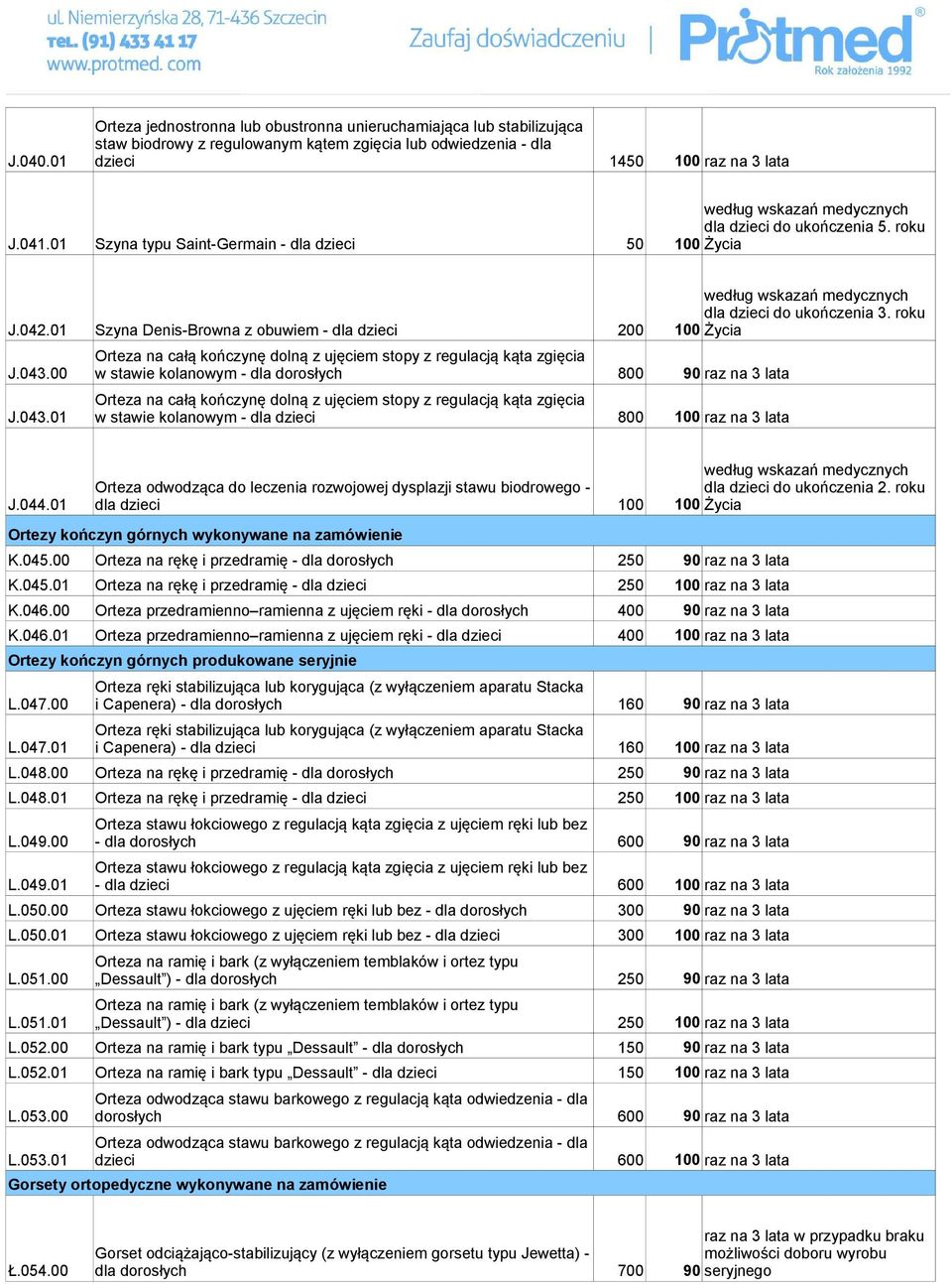 01 Szyna typu Saint-Germain - dla dzieci 50 100 Życia według wskazań medycznych dla dzieci do ukończenia 3. roku J.042.