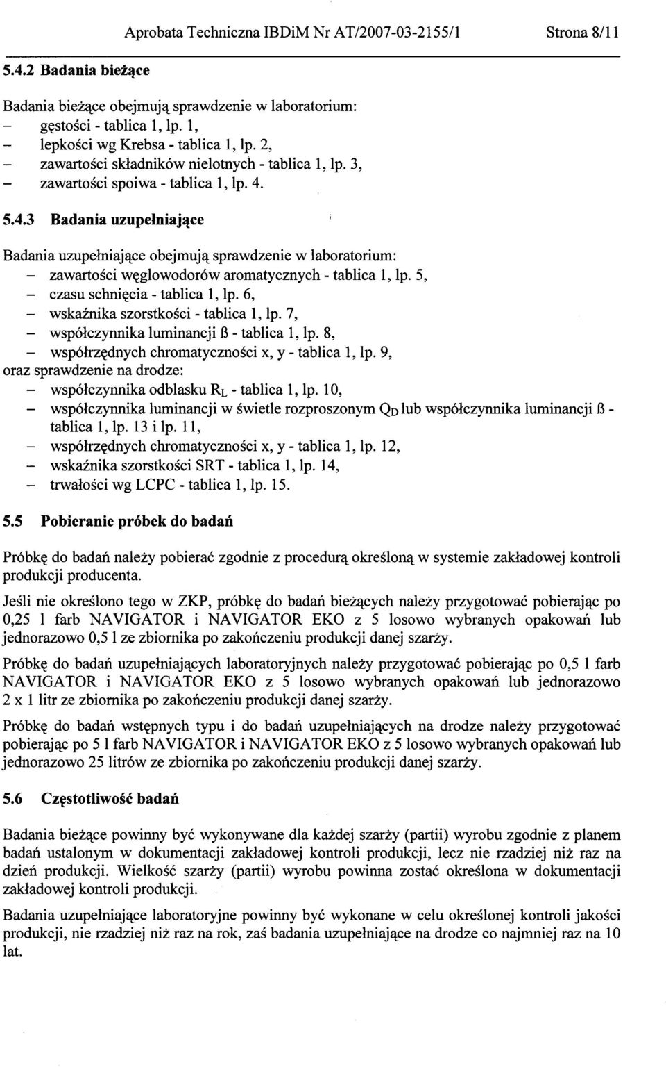 6, - wskaźnika szorstkości - tablica l, lp. 7, - współczynnika luminancji B - tablica 1, lp. 8, - współrzędnych chromatyczności x, y - tablica 1, lp.