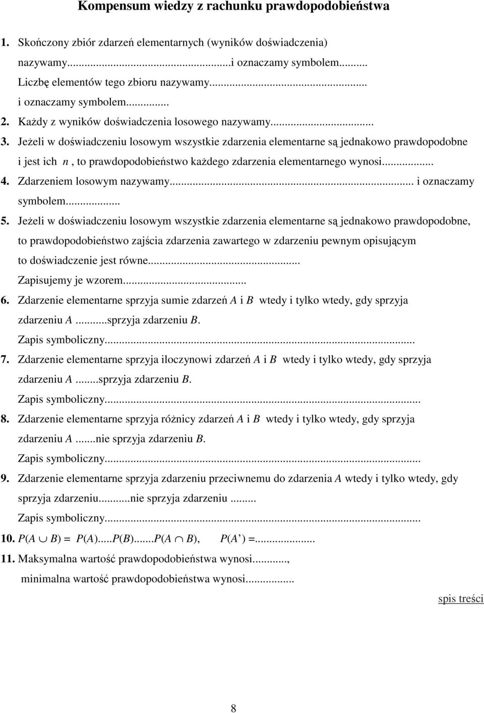 Jeżeli w doświadczeniu losowym wszystkie zdarzenia elementarne są jednakowo prawdopodobne i jest ich n, to prawdopodobieństwo każdego zdarzenia elementarnego wynosi... 4. Zdarzeniem losowym nazywamy.