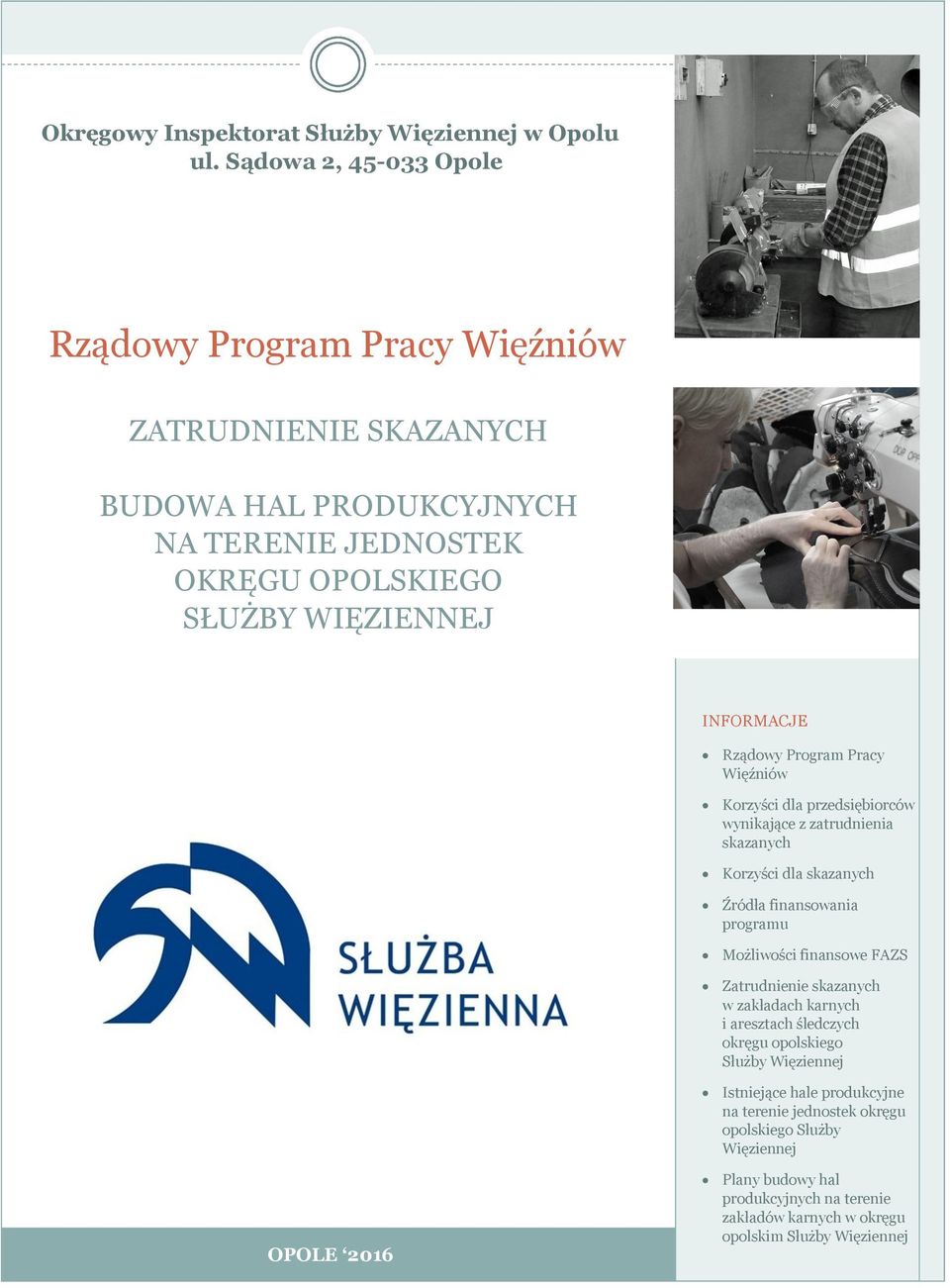 Rządowy Program Pracy Więźniów Korzyści dla przedsiębiorców wynikające z zatrudnienia skazanych Korzyści dla skazanych Źródła finansowania programu Możliwości finansowe