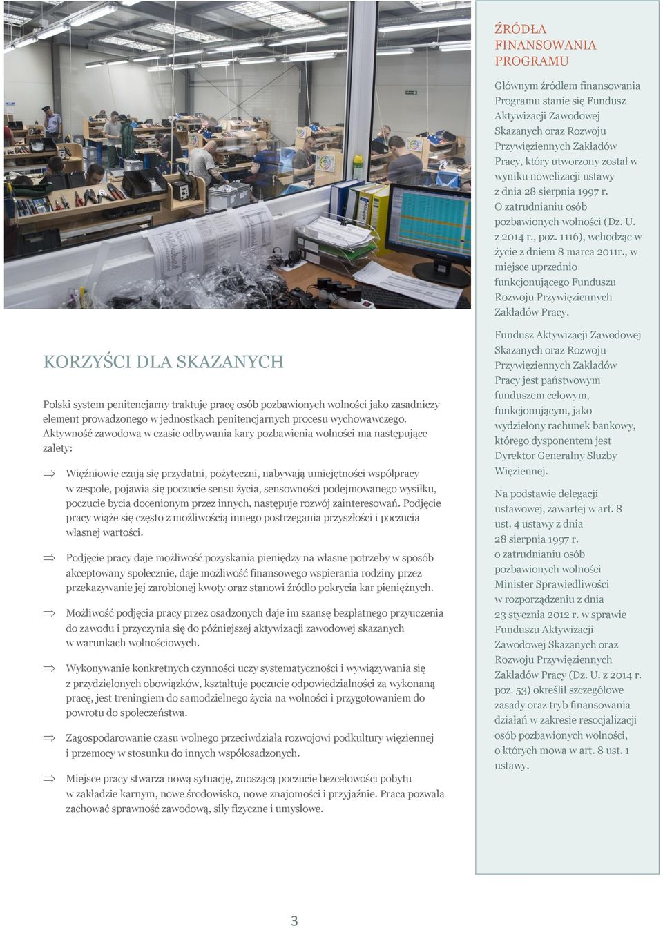 , w miejsce uprzednio funkcjonującego Funduszu Rozwoju Przywięziennych Zakładów Pracy.