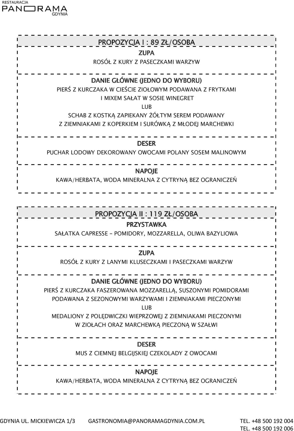 CAPRESSE POMIDORY, MOZZARELLA, OLIWA BAZYLIOWA ROSÓŁ Z KURY Z LANYMI KLUSECZKAMI I PASECZKAMI WARZYW DANIE GŁÓWNE (JEDNO DO WYBORU) PIERŚ Z KURCZAKA FASZEROWANA MOZZARELLĄ, SUSZONYMI POMIDORAMI