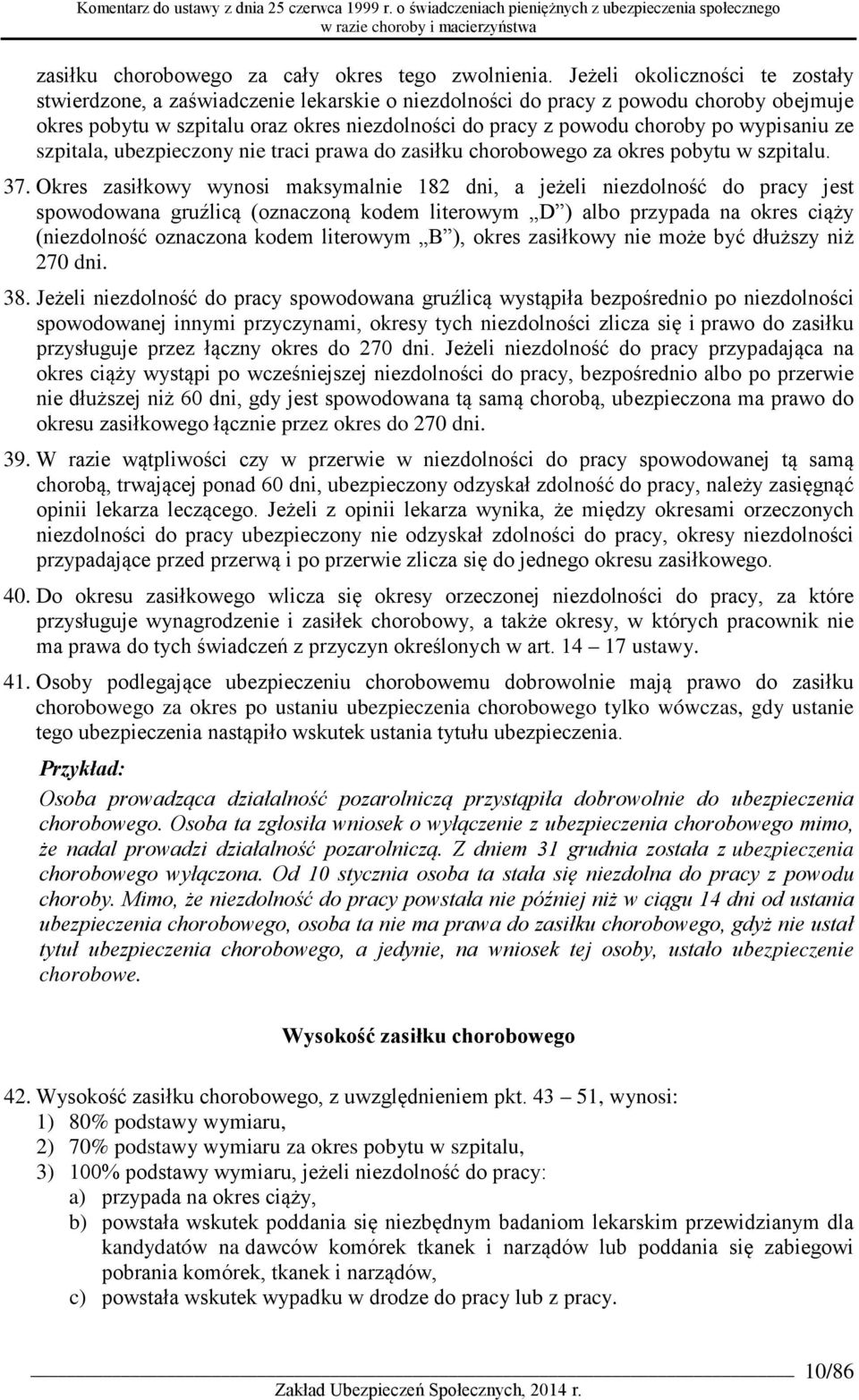 wypisaniu ze szpitala, ubezpieczony nie traci prawa do zasiłku chorobowego za okres pobytu w szpitalu. 37.