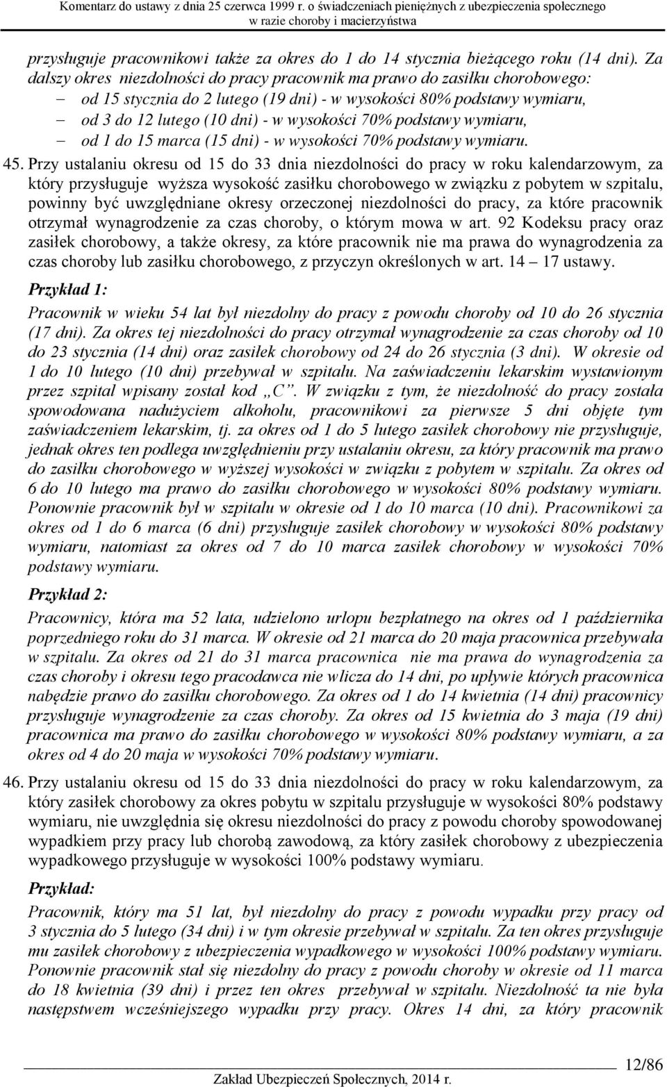 podstawy wymiaru, od 1 do 15 marca (15 dni) - w wysokości 70% podstawy wymiaru. 45.