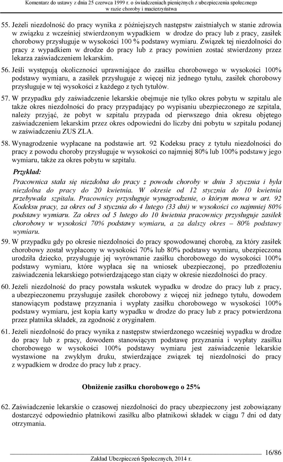 Jeśli występują okoliczności uprawniające do zasiłku chorobowego w wysokości 100% podstawy wymiaru, a zasiłek przysługuje z więcej niż jednego tytułu, zasiłek chorobowy przysługuje w tej wysokości z