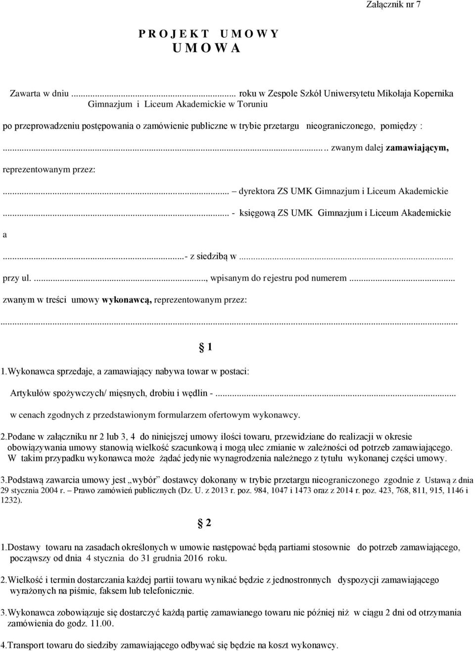 .. zwanym dalej zamawiającym, reprezentowanym przez:... dyrektora ZS UMK Gimnazjum i Liceum Akademickie... - księgową ZS UMK Gimnazjum i Liceum Akademickie a...- z siedzibą w... przy ul.